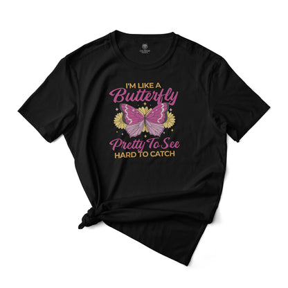 I'm Like a Buttery, Pretty to See Hard To Catch Graphic Tee