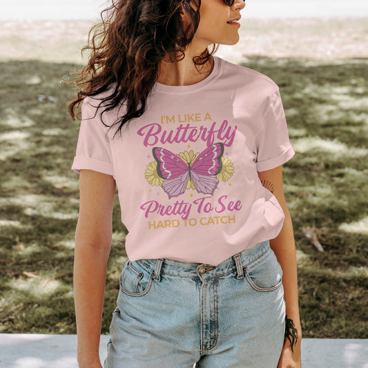 I'm Like a Buttery, Pretty to See Hard To Catch Graphic Tee