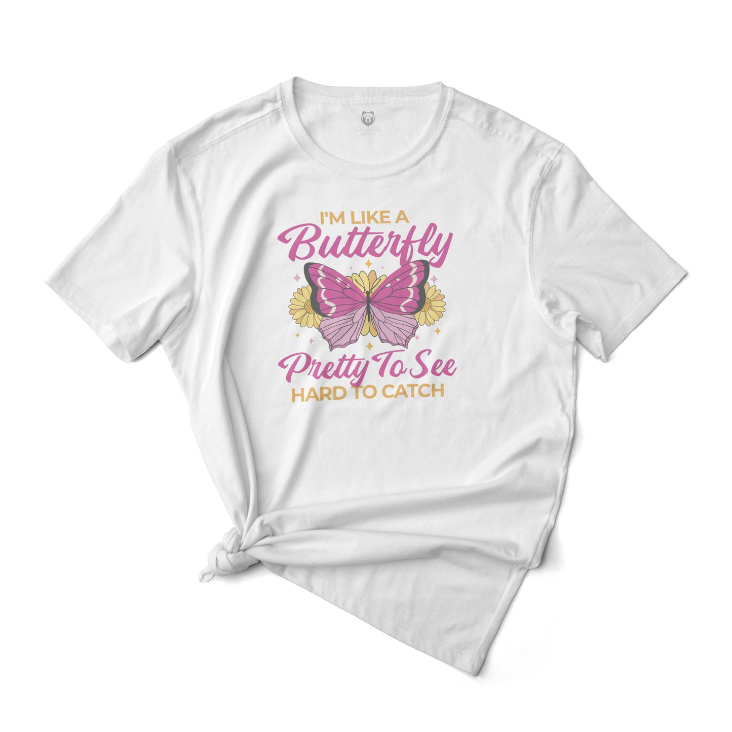 I'm Like a Buttery, Pretty to See Hard To Catch Graphic Tee